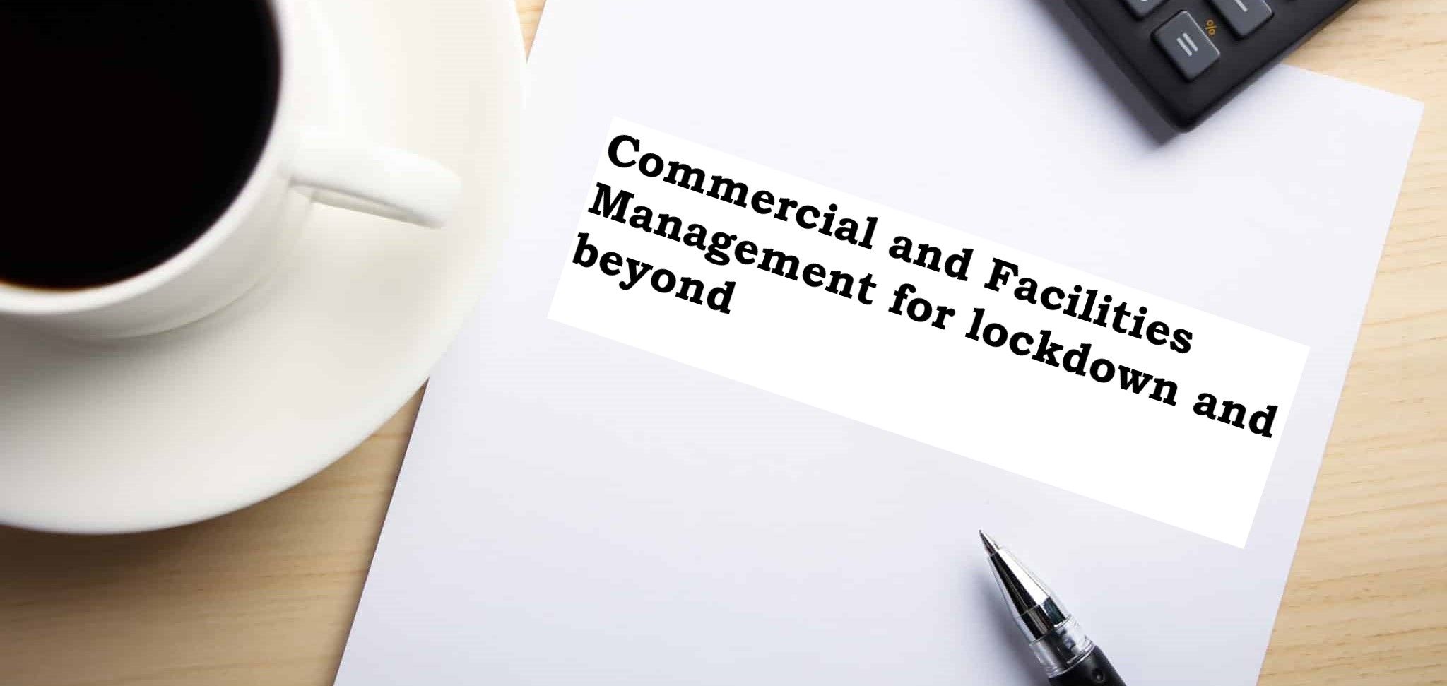 A sheaf of paper with the title "Commercial and Facilities Management for Lockdown and Beyond"